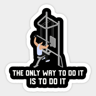 The Only Way To Do It Is To Do It Sticker